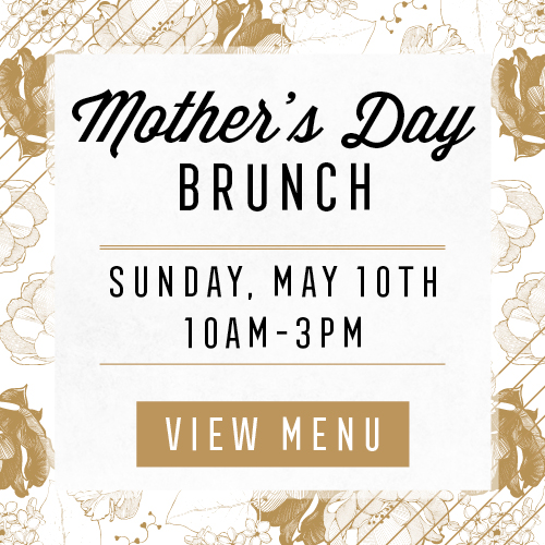 Mother's Day Brunch, Sunday May 10th, 10 AM to 3 PM